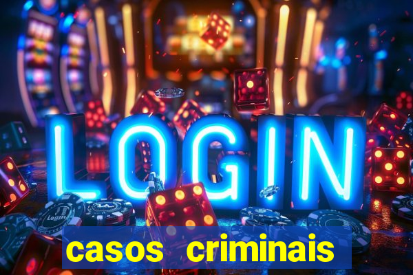 casos criminais para resolver